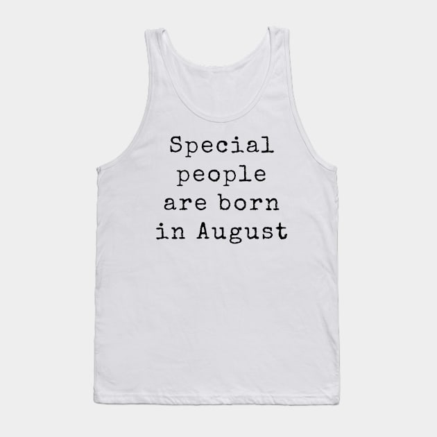 Special People are Born in August - Birthday Quotes Tank Top by BloomingDiaries